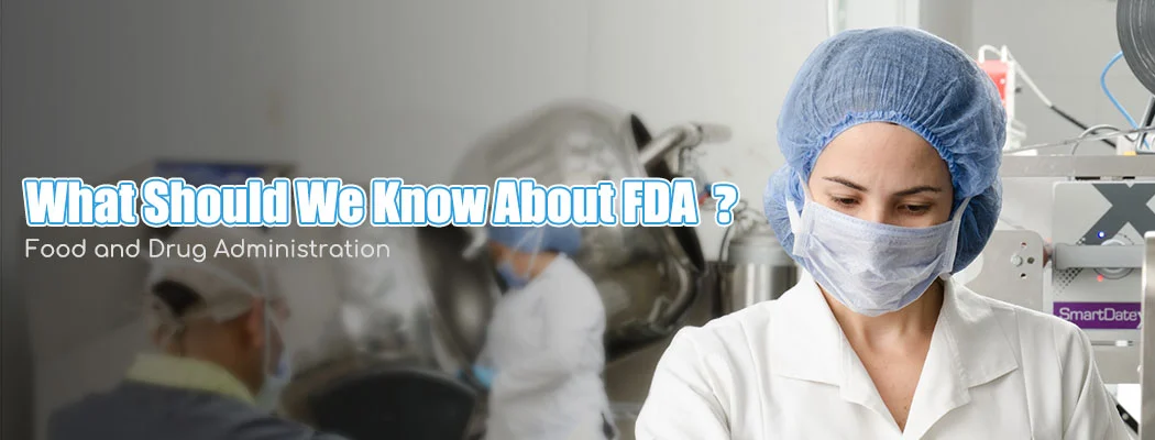 What Should We Know About FDA (Food and Drug Administration)?