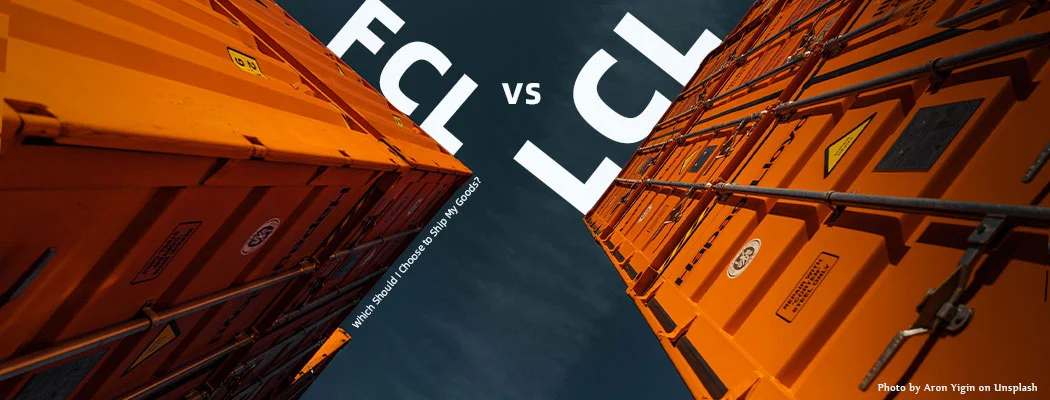 FCL VS LCL: Which Should I Choose to Ship My Goods?